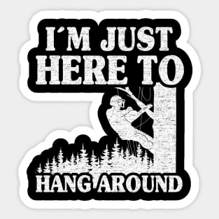 Just Here To Hang Around Funny Arborist Gift Tree Work Sticker